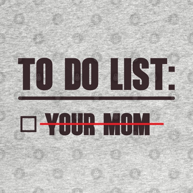 To Do List: Your Mom by OldTony